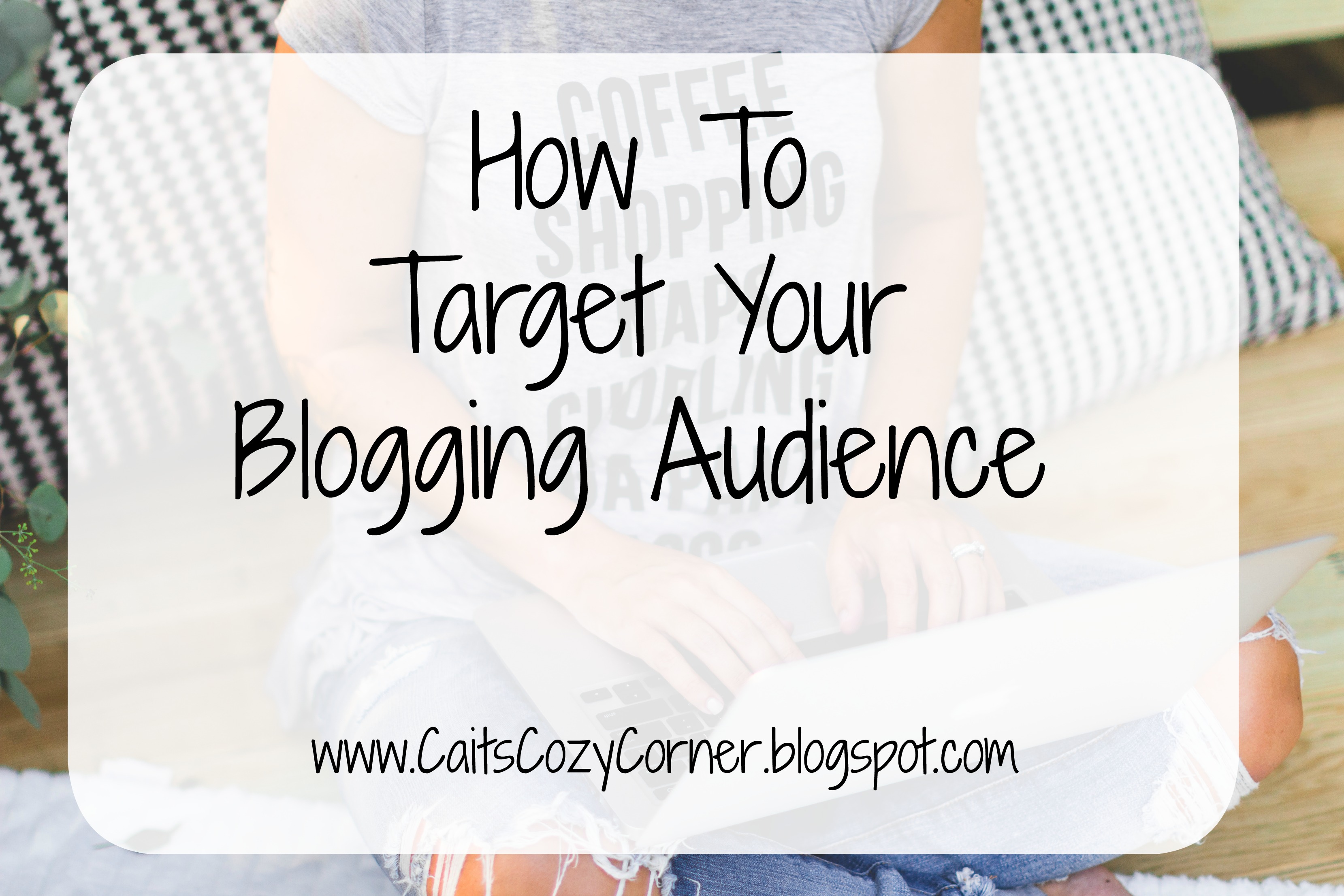 How to Target Your Blogging Audience 